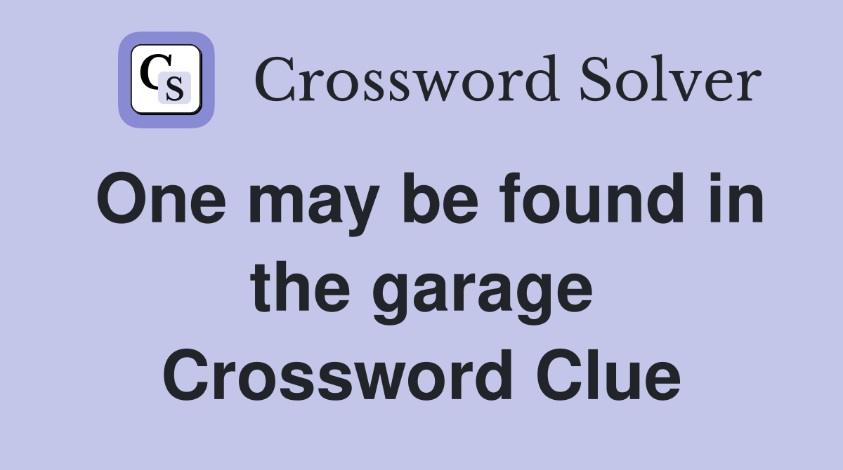 One may be found in the garage Crossword Clue
