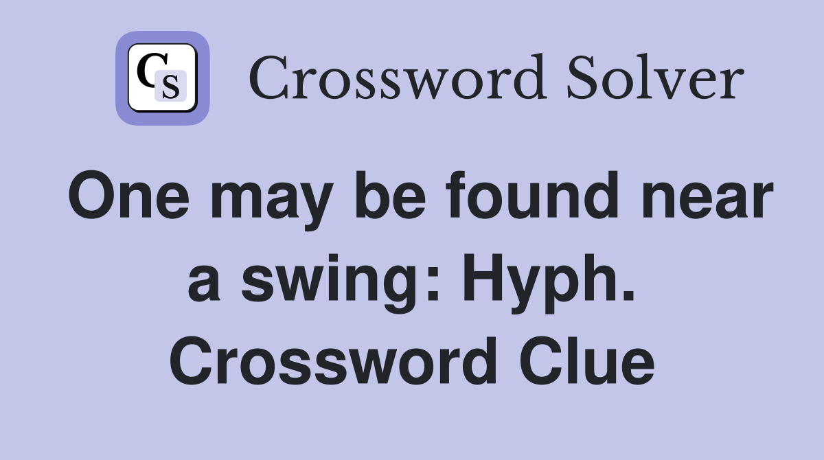 One may be found near a swing: Hyph. Crossword Clue