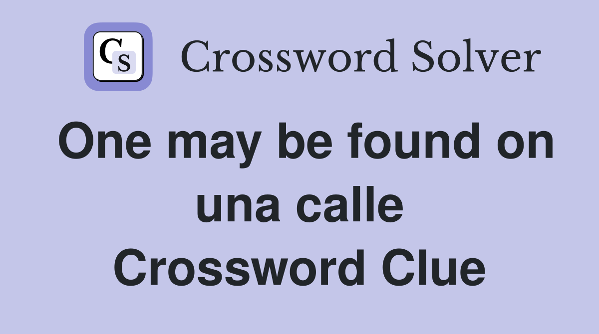 One may be found on una calle Crossword Clue