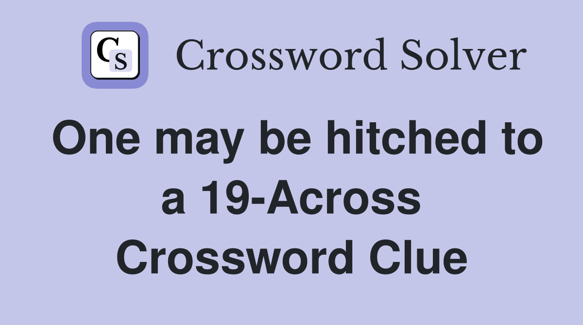 One may be hitched to a 19-Across Crossword Clue