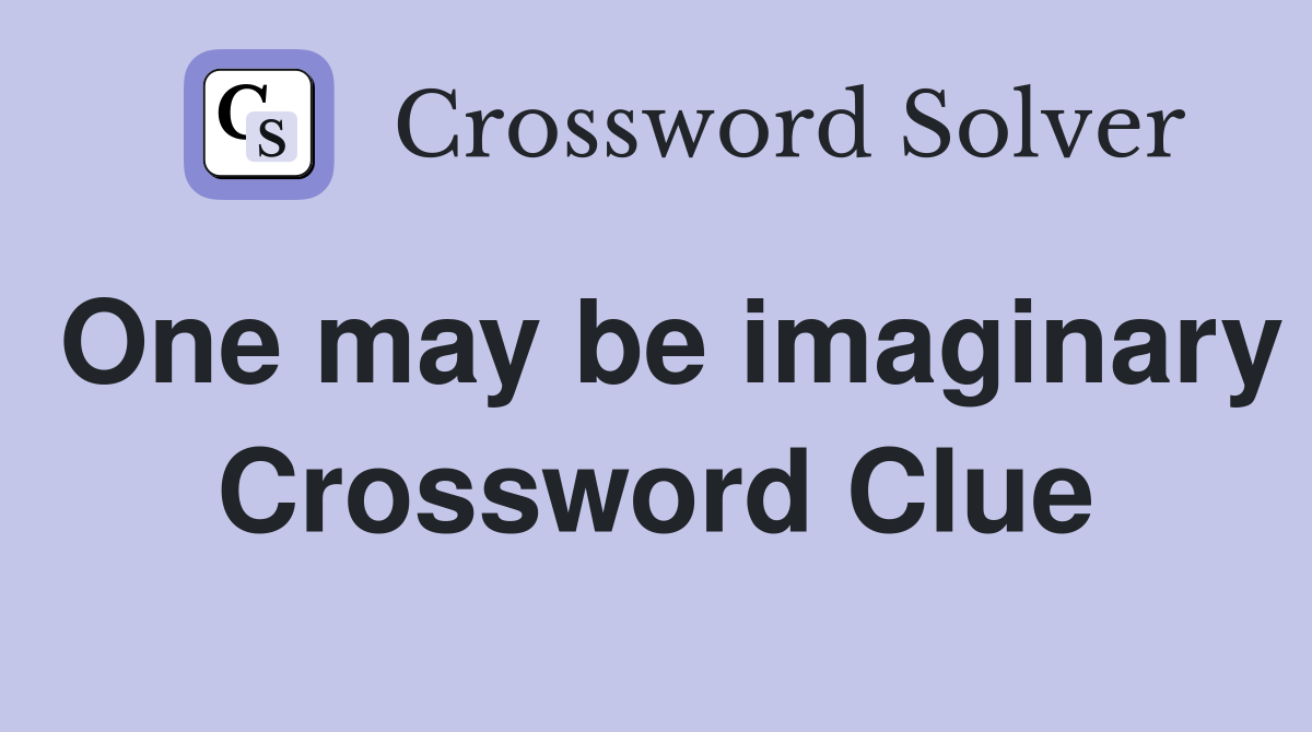 One may be imaginary Crossword Clue