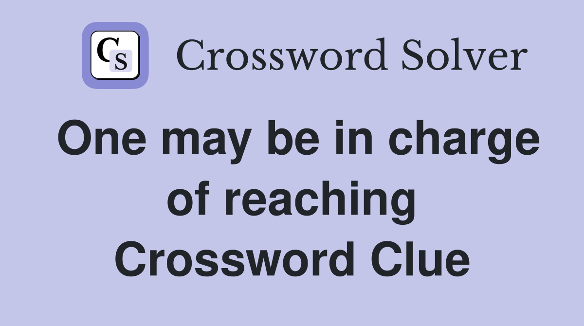 One may be in charge of reaching Crossword Clue