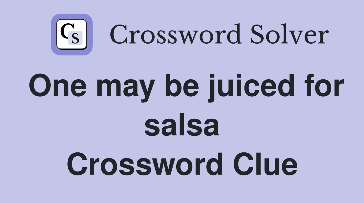 One may be juiced for salsa Crossword Clue