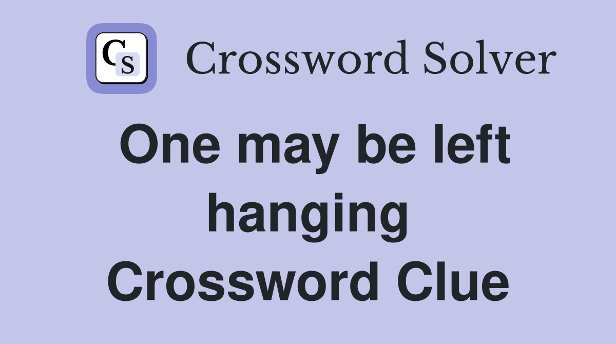 One may be left hanging Crossword Clue