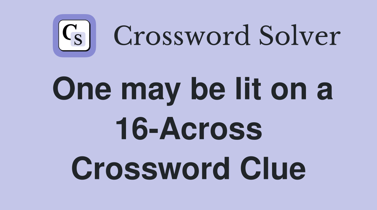 One may be lit on a 16-Across Crossword Clue