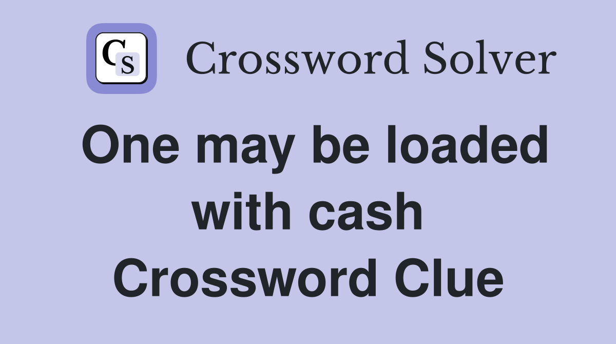 One may be loaded with cash Crossword Clue