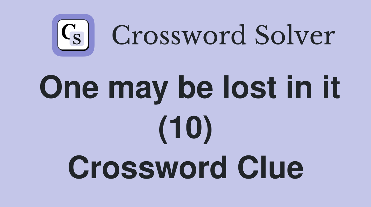 One may be lost in it (10) Crossword Clue