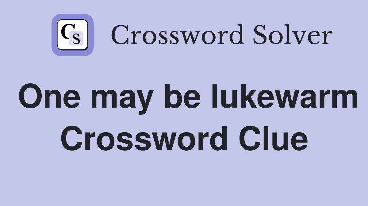 One may be lukewarm Crossword Clue