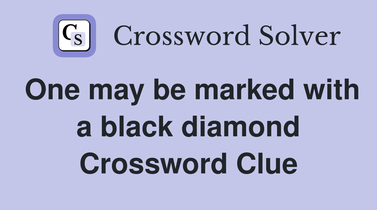 One may be marked with a black diamond Crossword Clue