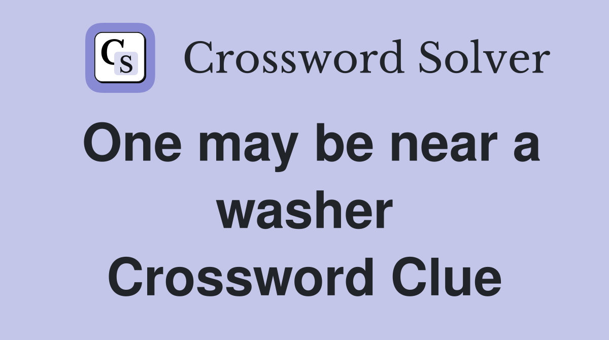 One may be near a washer Crossword Clue