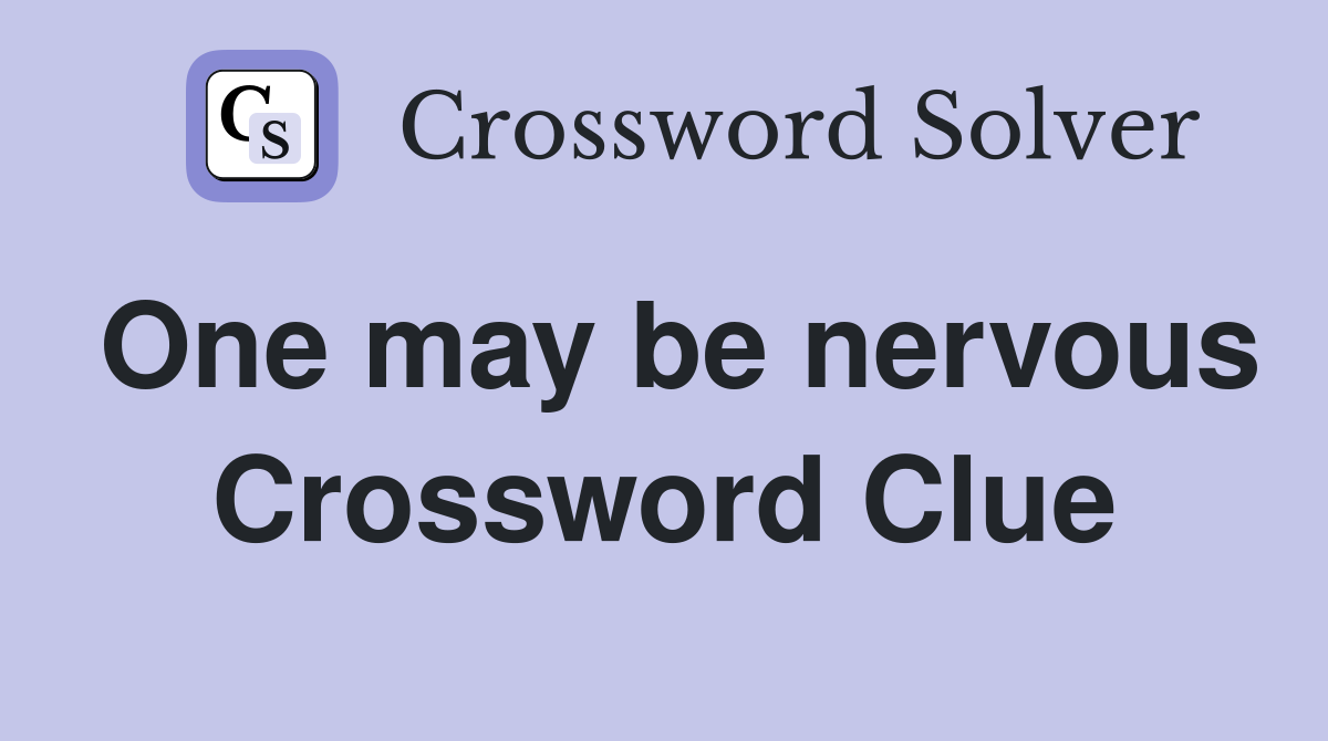 One may be nervous Crossword Clue