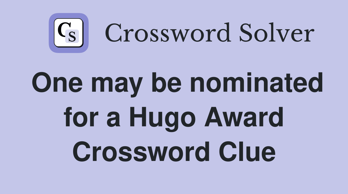 One may be nominated for a Hugo Award Crossword Clue