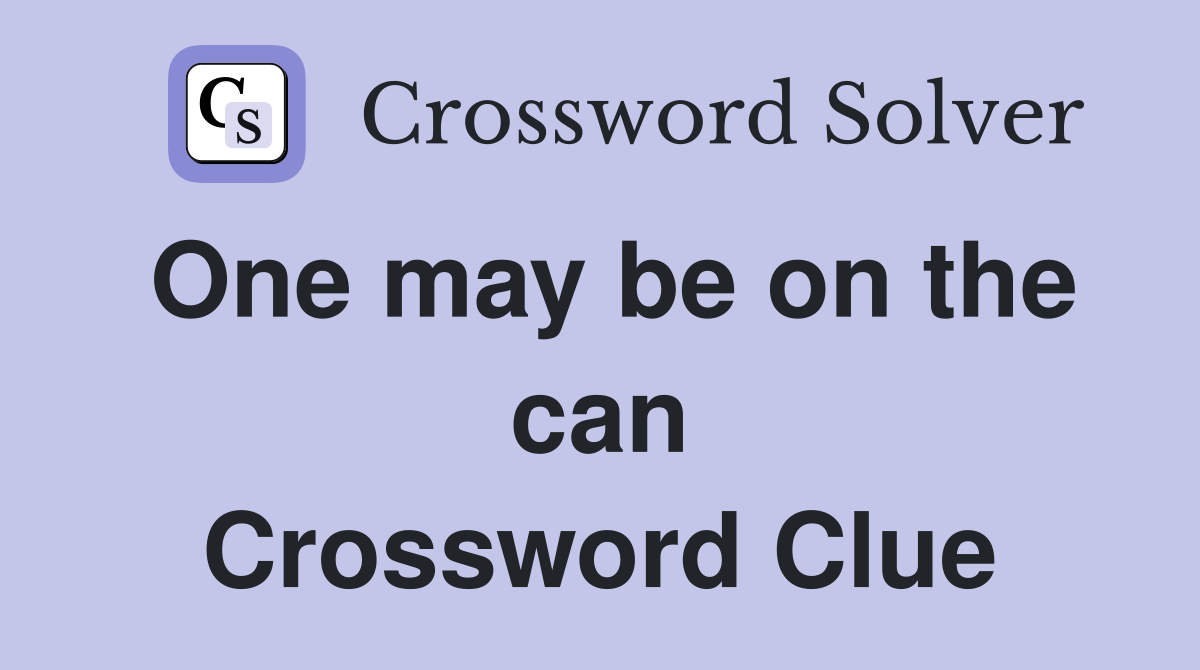 One may be on the can Crossword Clue