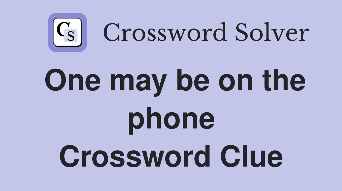 One may be on the phone Crossword Clue