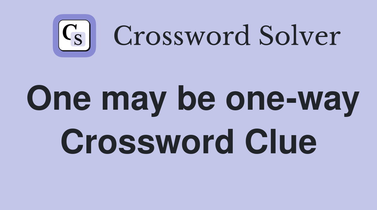 One may be one-way Crossword Clue