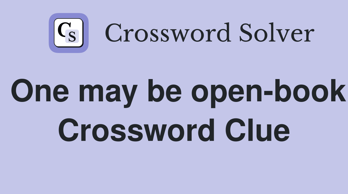 One may be open-book Crossword Clue