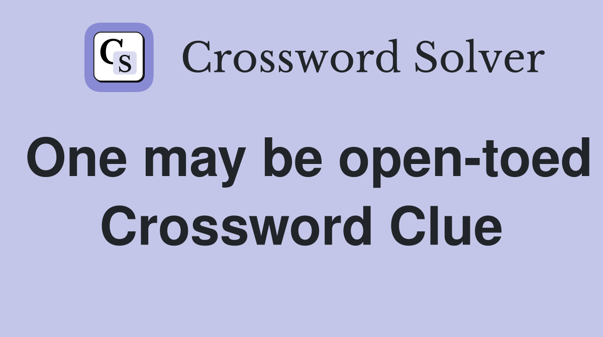 One may be open-toed Crossword Clue