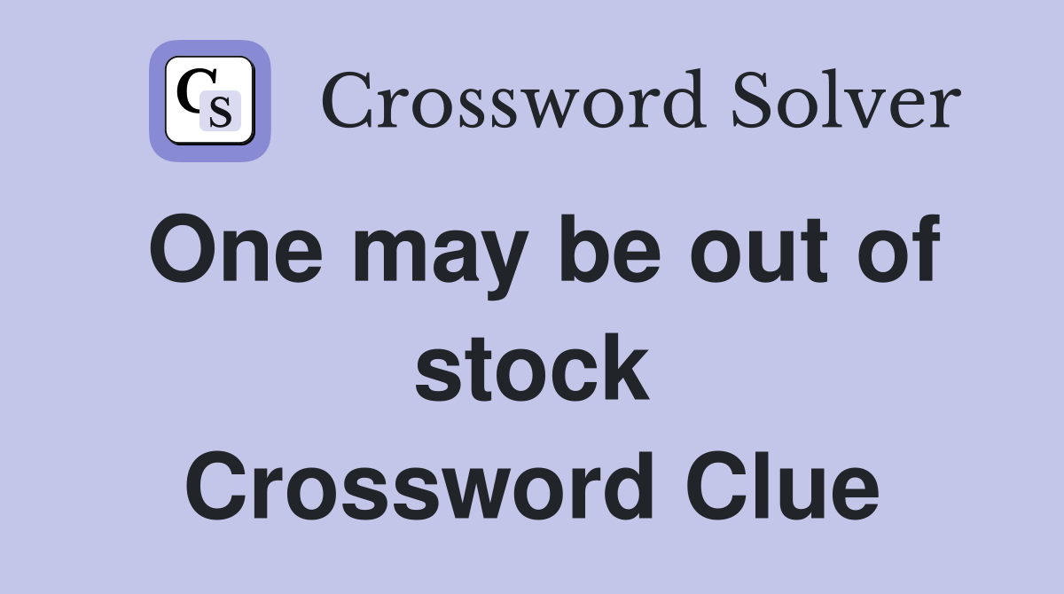One may be out of stock Crossword Clue