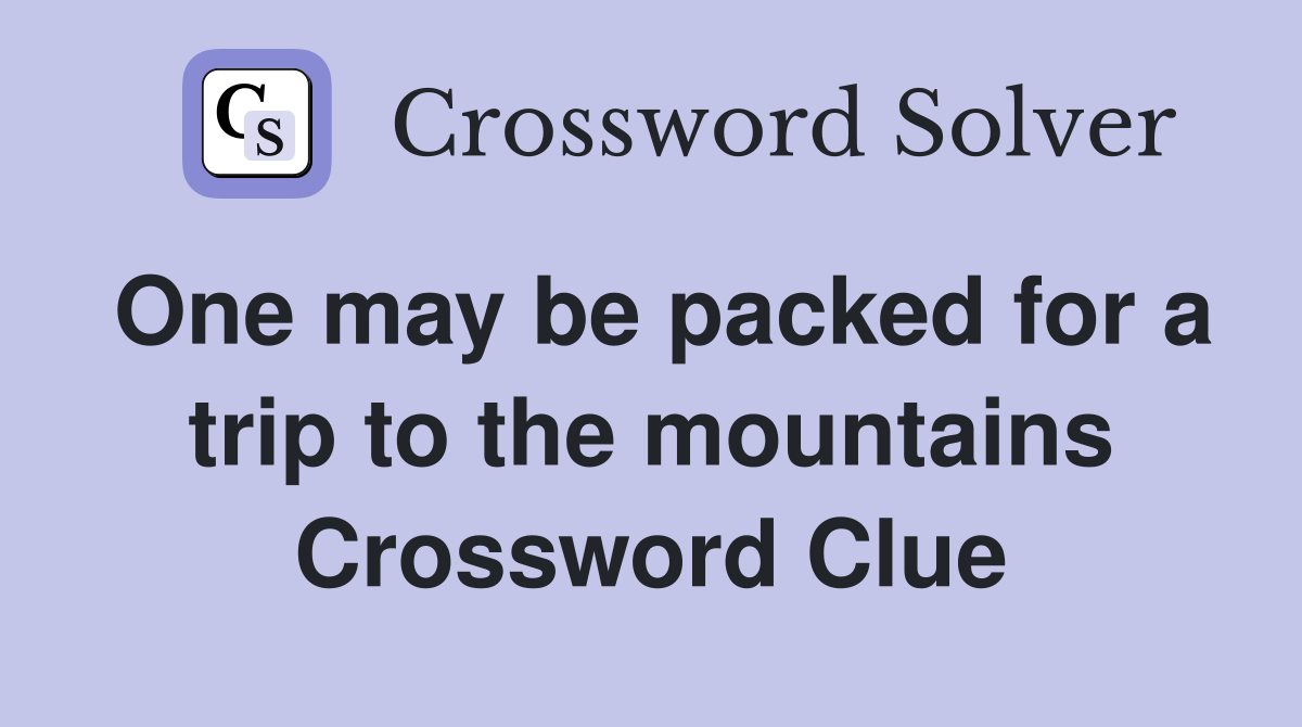 One may be packed for a trip to the mountains Crossword Clue