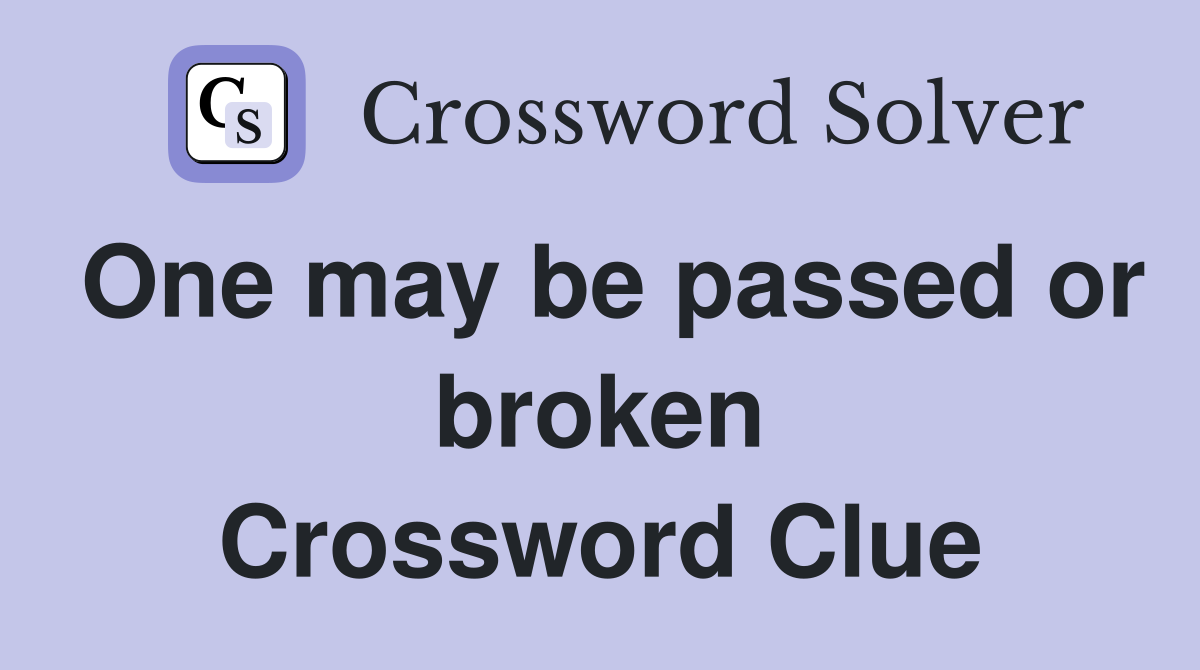 One may be passed or broken Crossword Clue