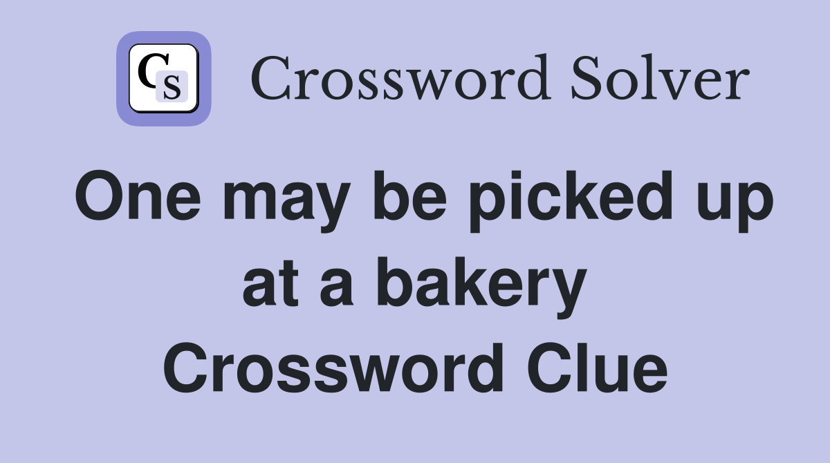 One may be picked up at a bakery Crossword Clue