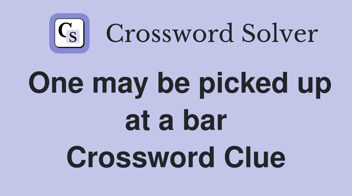 One may be picked up at a bar Crossword Clue