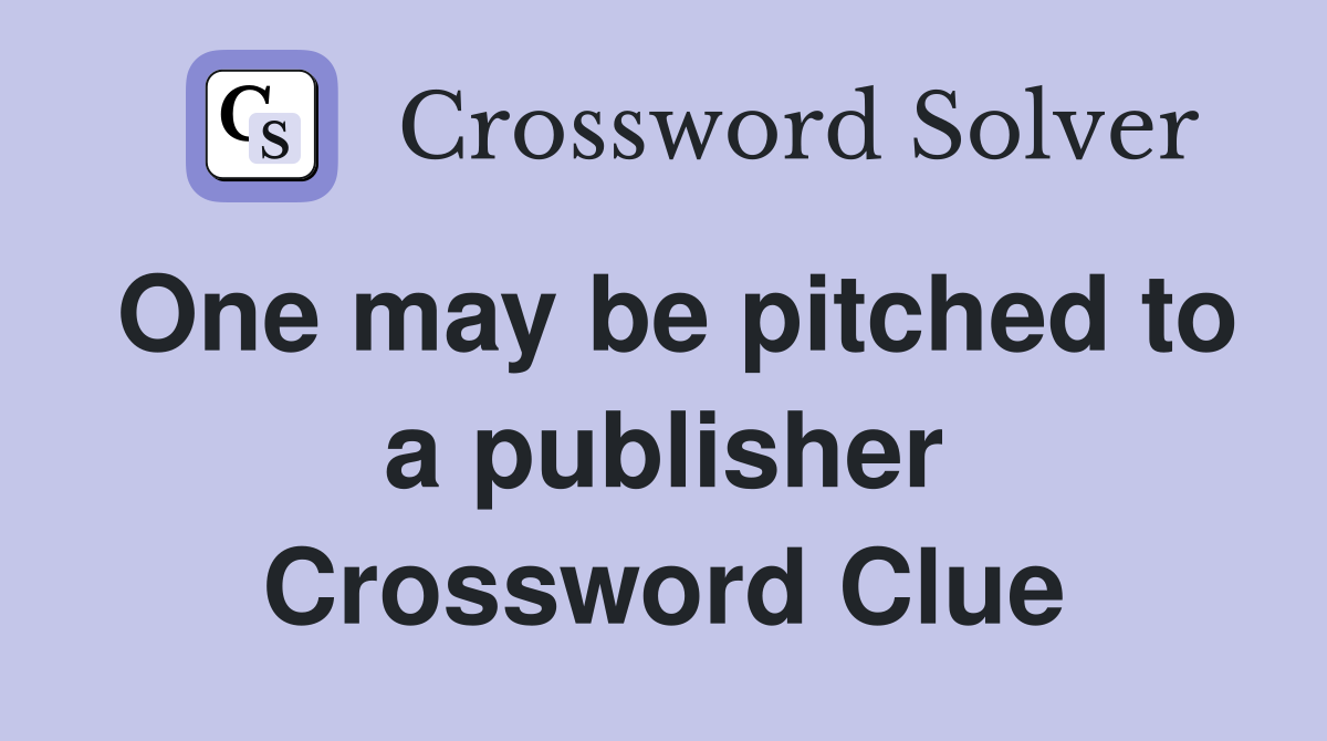 One may be pitched to a publisher Crossword Clue