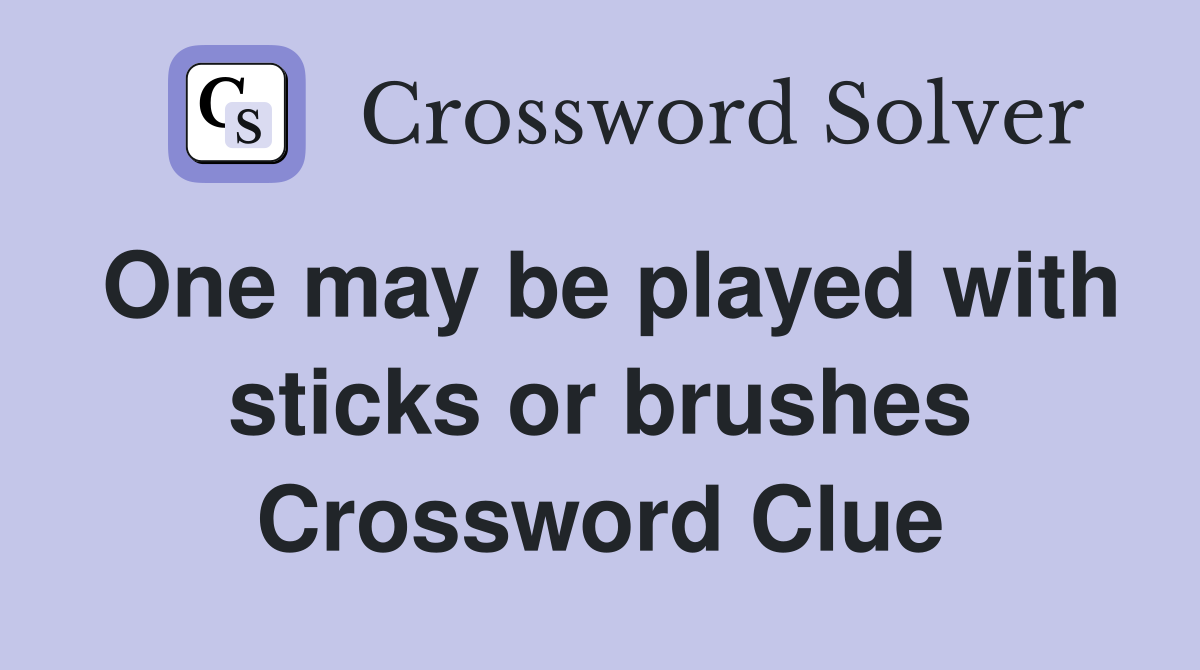 One may be played with sticks or brushes Crossword Clue