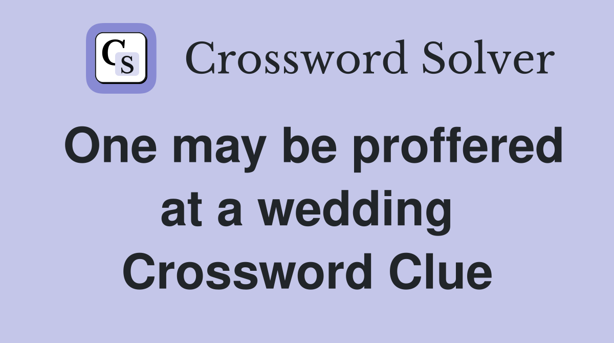 One may be proffered at a wedding Crossword Clue