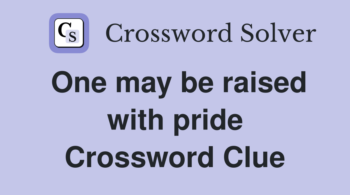 One may be raised with pride Crossword Clue