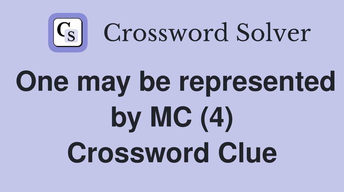 One may be represented by MC (4) Crossword Clue