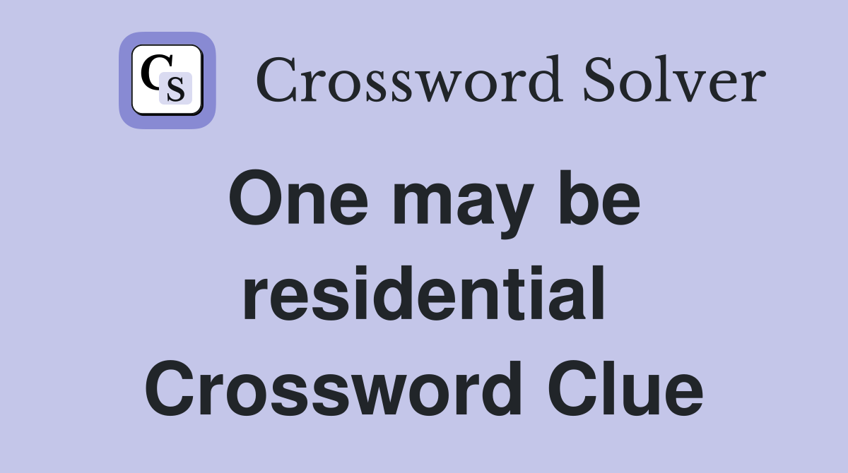 One may be residential Crossword Clue