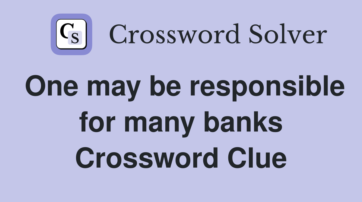 One may be responsible for many banks Crossword Clue