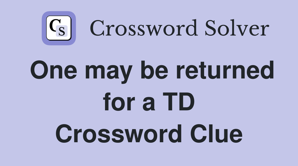 One may be returned for a TD Crossword Clue