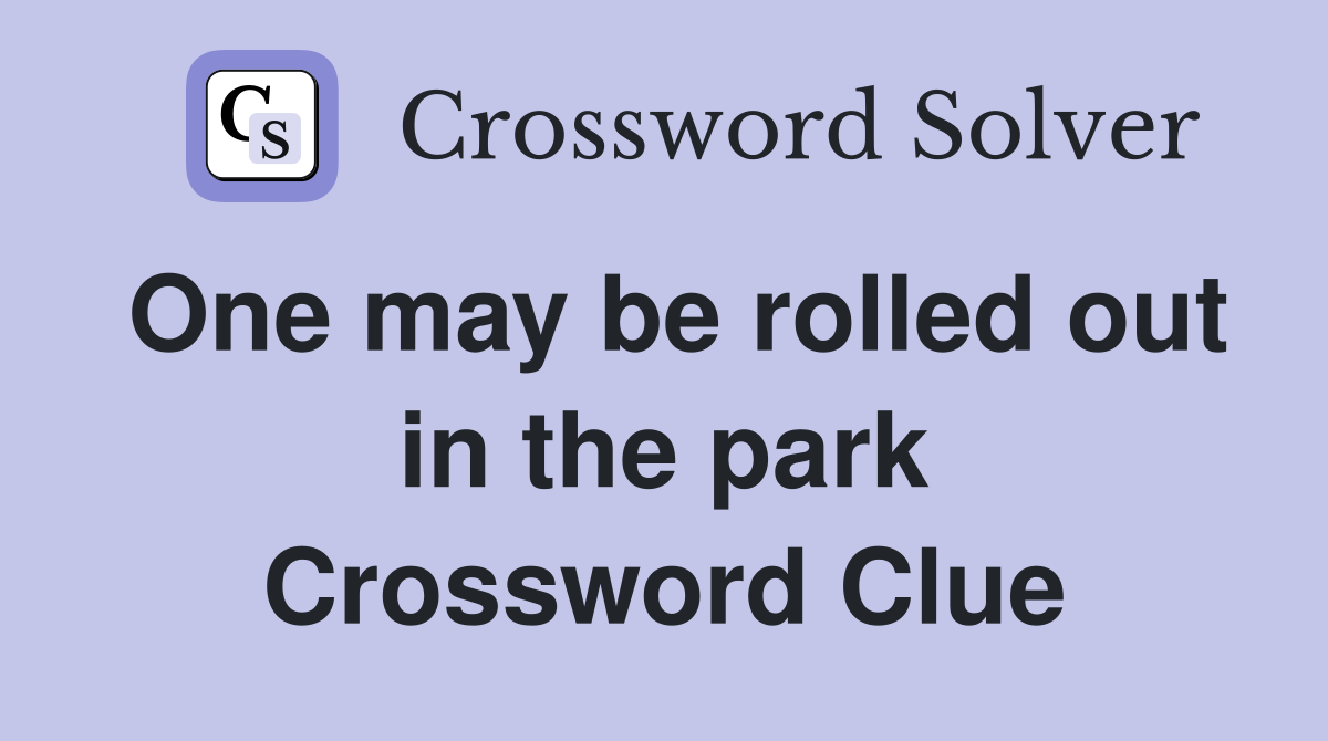 One may be rolled out in the park Crossword Clue