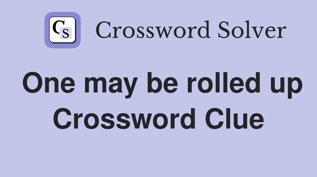One may be rolled up Crossword Clue