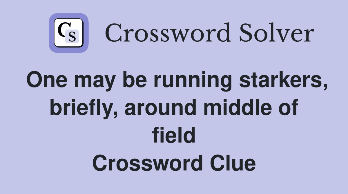 One may be running starkers, briefly, around middle of field Crossword Clue