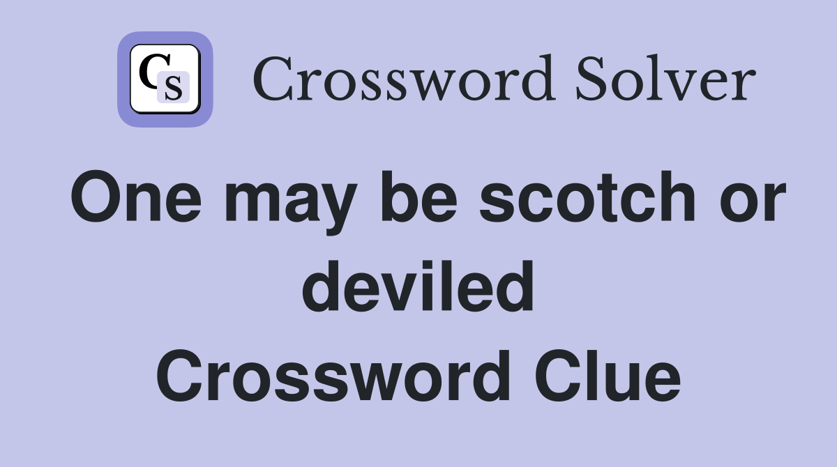 One may be scotch or deviled Crossword Clue