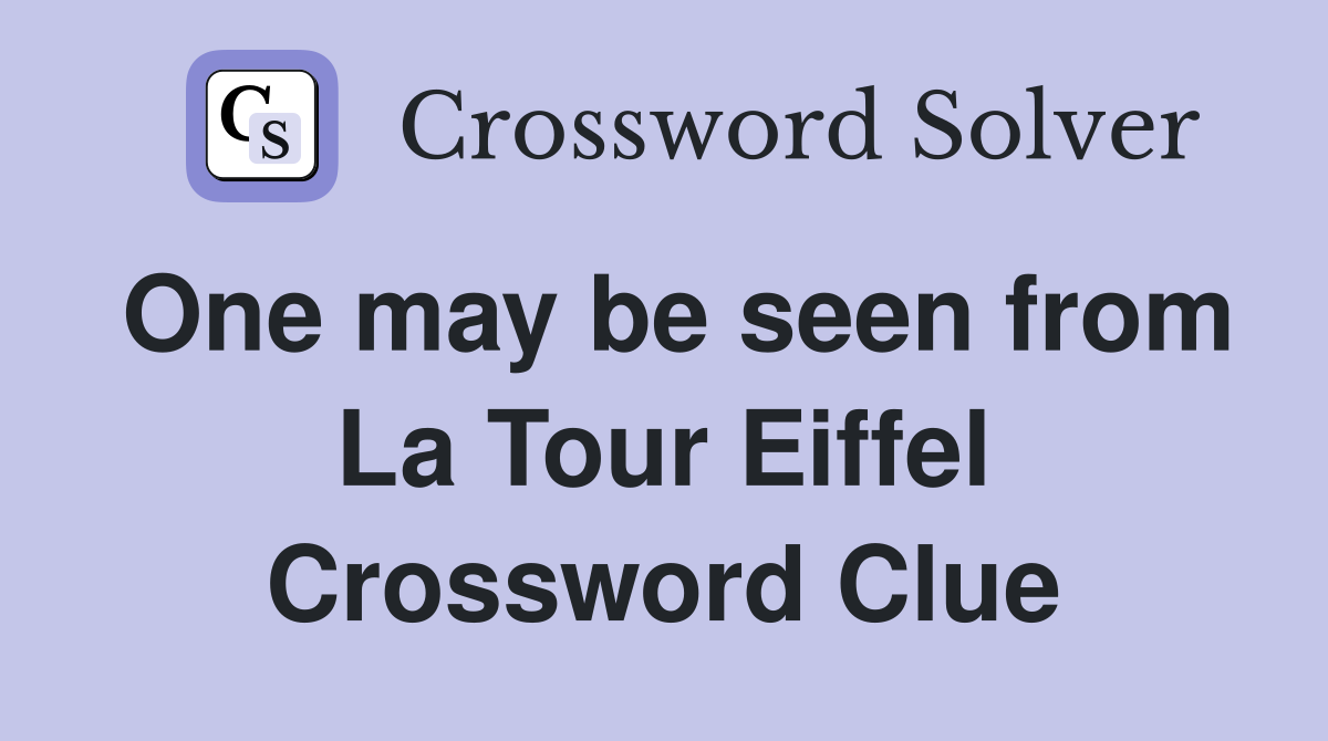 One may be seen from La Tour Eiffel Crossword Clue