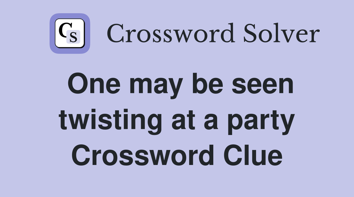 One may be seen twisting at a party Crossword Clue