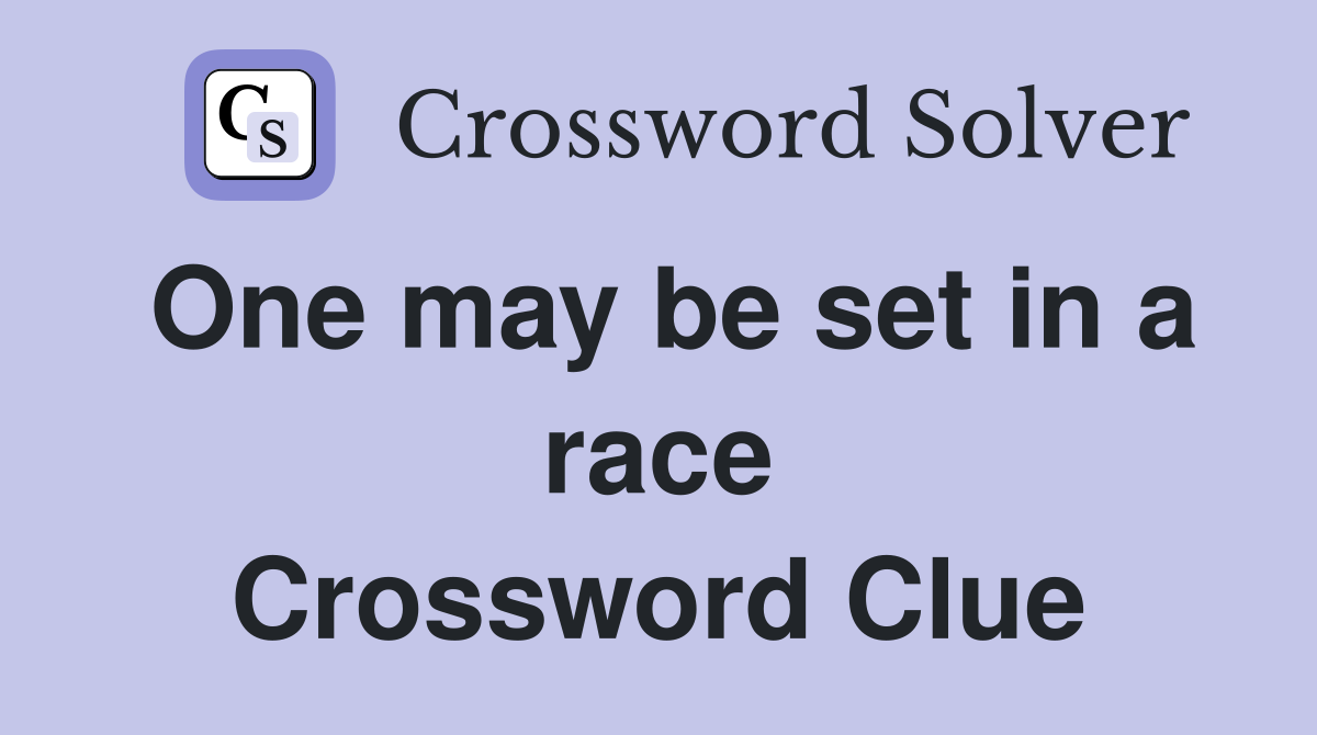 One may be set in a race Crossword Clue
