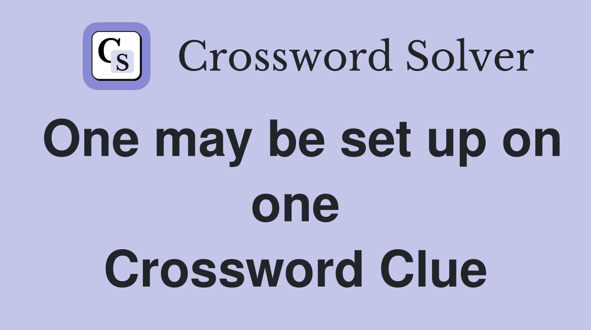 One may be set up on one Crossword Clue