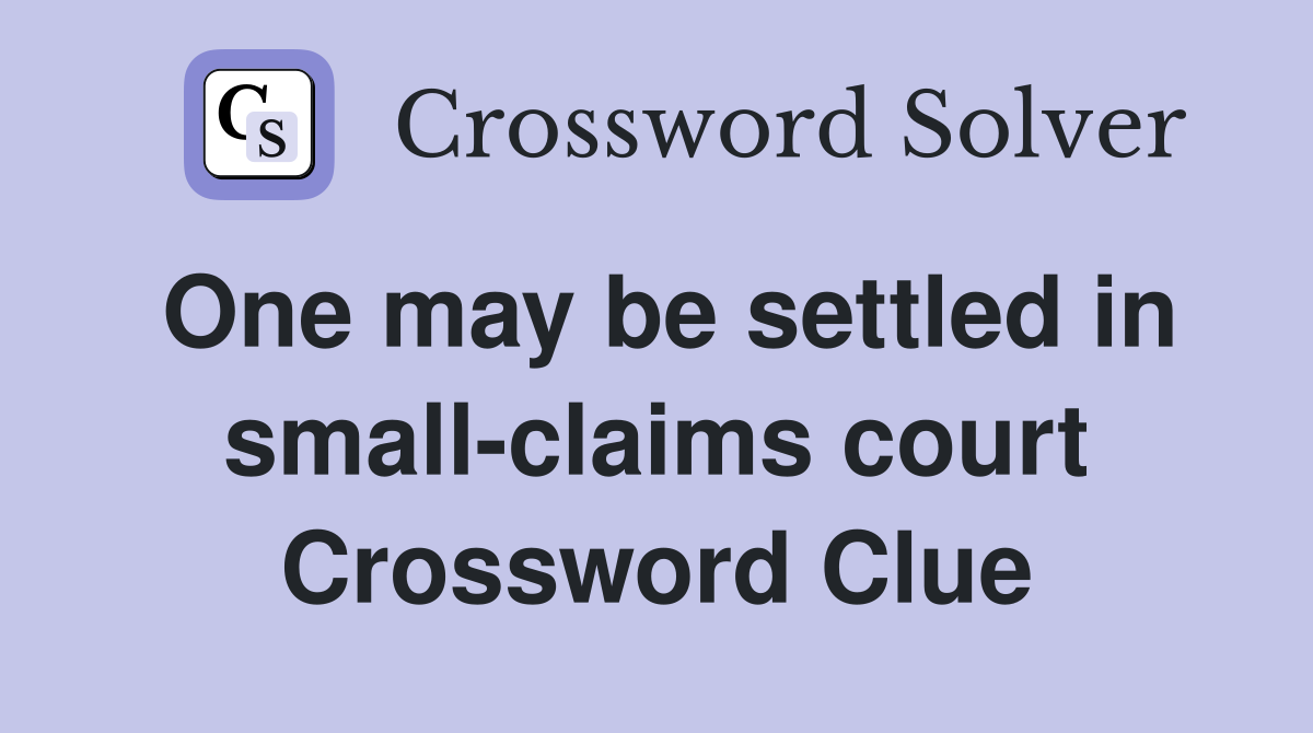 One may be settled in small-claims court Crossword Clue