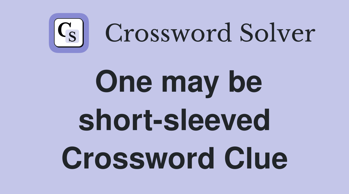 One may be short-sleeved Crossword Clue