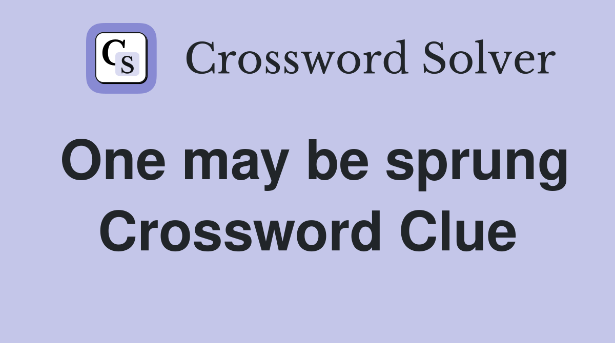 One may be sprung Crossword Clue