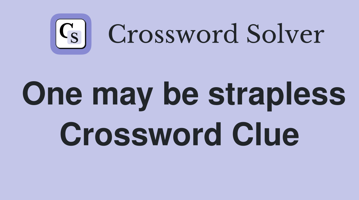 One may be strapless Crossword Clue