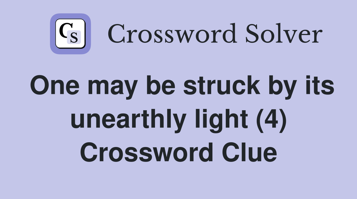One may be struck by its unearthly light (4) Crossword Clue