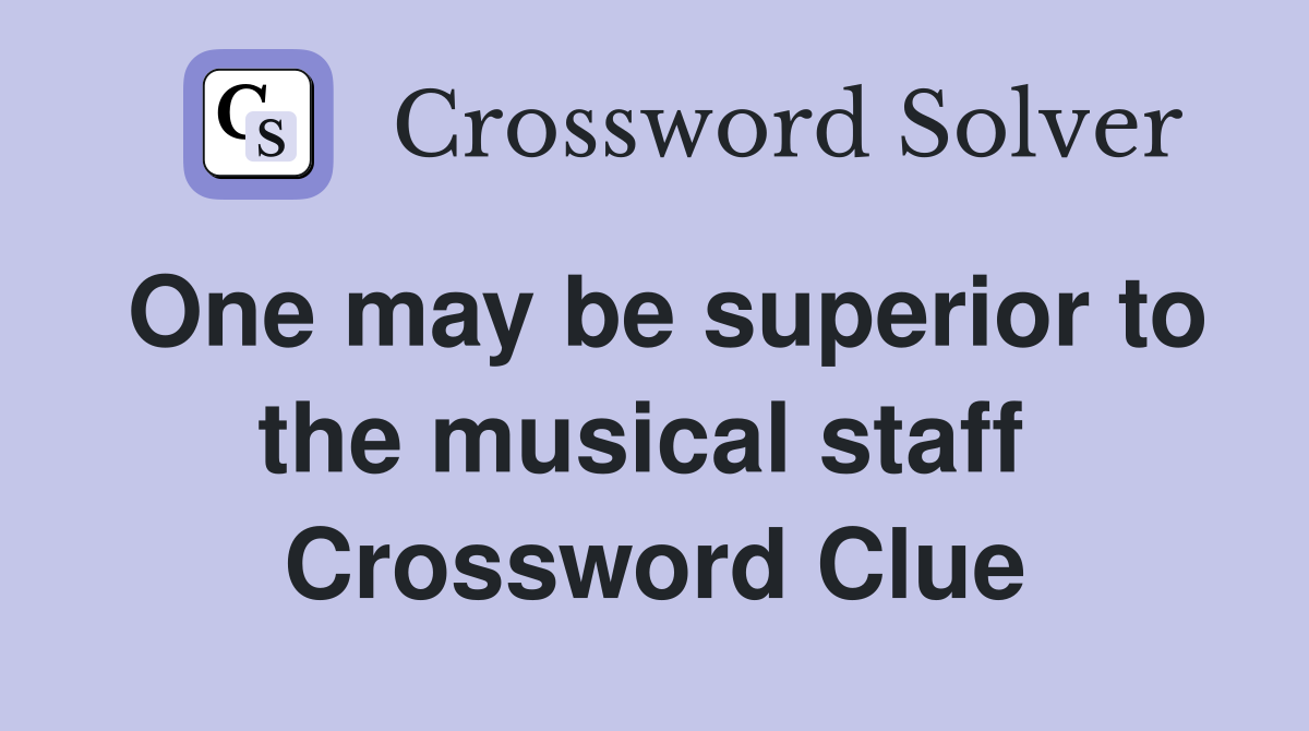 One may be superior to the musical staff  Crossword Clue