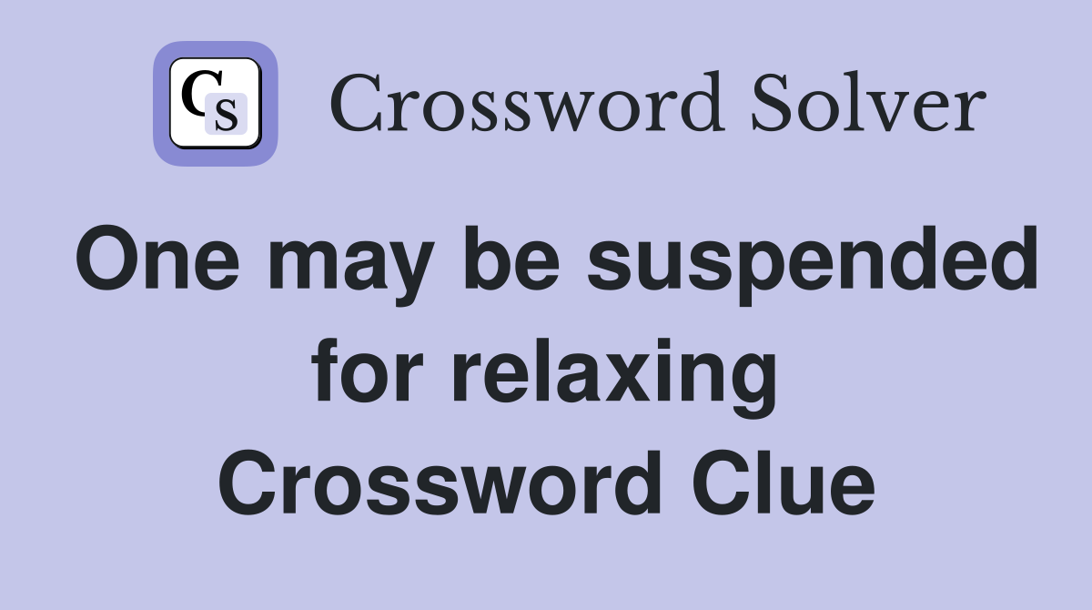 One may be suspended for relaxing Crossword Clue