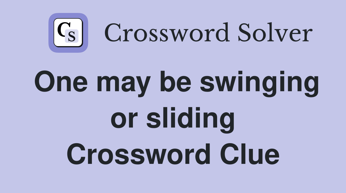 One may be swinging or sliding Crossword Clue